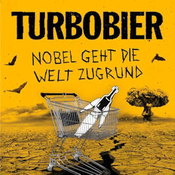 Nobel geht die Welt zugrund - Turbobier
