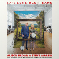 Safe, Sensible And Sane - Alison Brown + Steve Martin