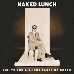 Lights (And A Slight Taste Of Death) - Naked Lunch