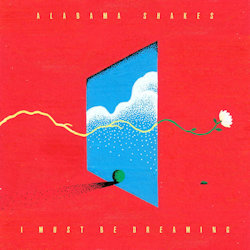 I Must Be Dreaming. - Alabama Shakes