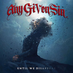 Until We Disappear. - Any Given Sin