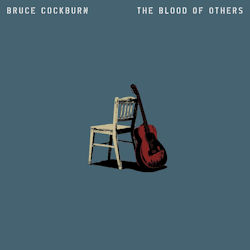 The Blood Of Others. - Bruce Cockburn