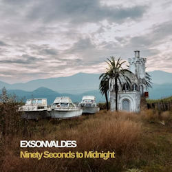 Ninety Seconds To Midnight - Exsonvaldes