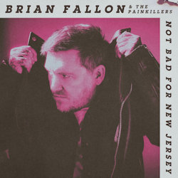 Not Bad For New Jersey. - Brian Fallon + the Painkillers