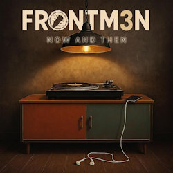 Now And Then - Frontm3n