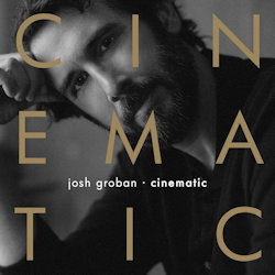 Cinematic. - Josh Groban