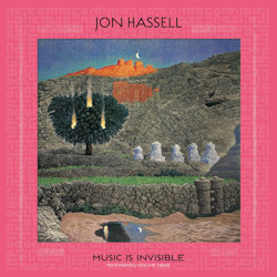 Music Is Invisible (Pentimento Volume Three) - Jon Hassell