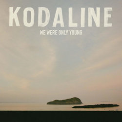 We Were Only Young. - Kodaline