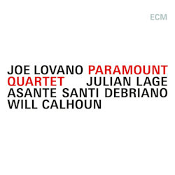 Paramount Quartet. - Joe Lovano + Julian Lage + Asante Santi Debriano + Will Calhoun