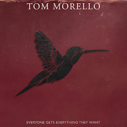 Everyone Gets Everything They Want. - Tom Morello