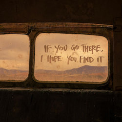 If You Go There, I Hope You Find It. - Paper Kites