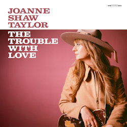 The Trouble With Love. - Joanne Shaw Taylor