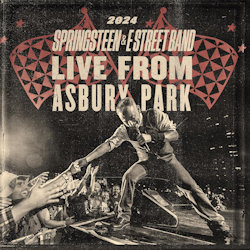 Live From Asbury Park 2024. - Bruce Springsteen + the E Street Band