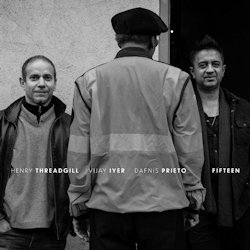 Fifteen - Henry Threadgill + Vijay Iyer + Dafnis Prieto