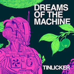 Dreams Of The Machine. - Tinlicker