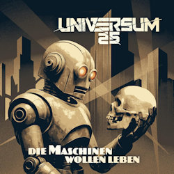 Die Maschinen wollen leben. - Universum25