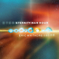 Eternity In An Hour. - Eric Whitacre