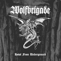 Howl From Underground. - Wolfbrigade
