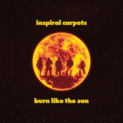 Burn Like The Sun. - Inspiral Carpets